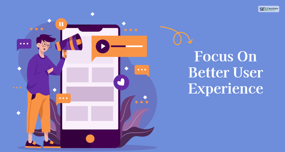 Focus On Better User Experience